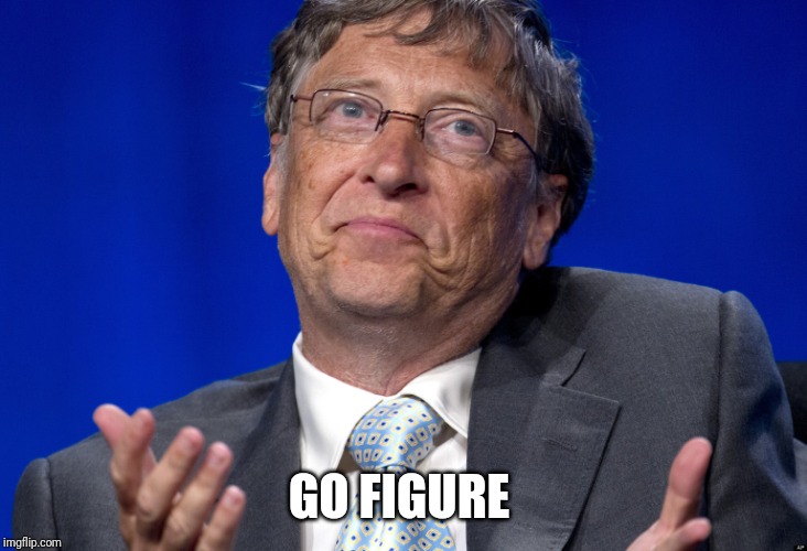 Bill Gates | GO FIGURE | image tagged in bill gates | made w/ Imgflip meme maker