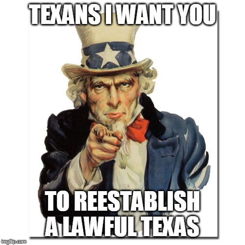 Texas American Republic | TEXANS I WANT YOU; TO REESTABLISH A LAWFUL TEXAS | image tagged in texans | made w/ Imgflip meme maker