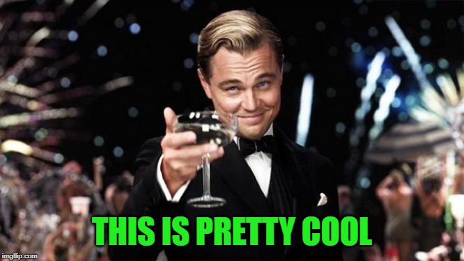 Gatsby toast  | THIS IS PRETTY COOL | image tagged in gatsby toast | made w/ Imgflip meme maker