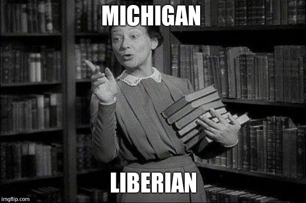 Wealthy Librarian | MICHIGAN LIBERIAN | image tagged in wealthy librarian | made w/ Imgflip meme maker