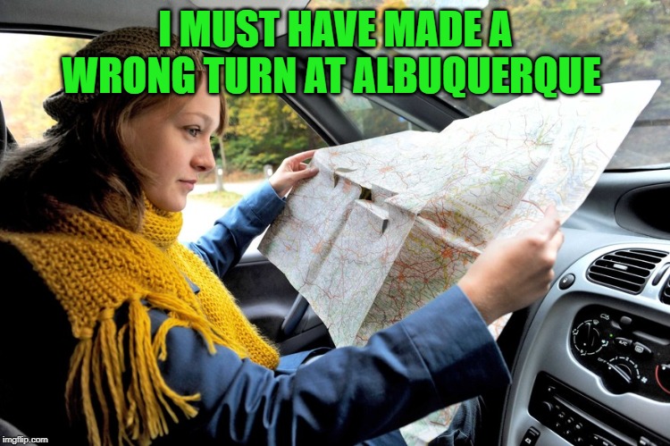 map | I MUST HAVE MADE A WRONG TURN AT ALBUQUERQUE | image tagged in map | made w/ Imgflip meme maker