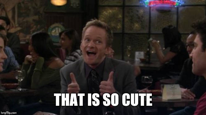 Barney Stinson Win Meme | THAT IS SO CUTE | image tagged in memes,barney stinson win | made w/ Imgflip meme maker