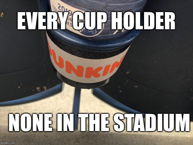 EVERY CUP HOLDER; NONE IN THE STADIUM | image tagged in NYYankees | made w/ Imgflip meme maker