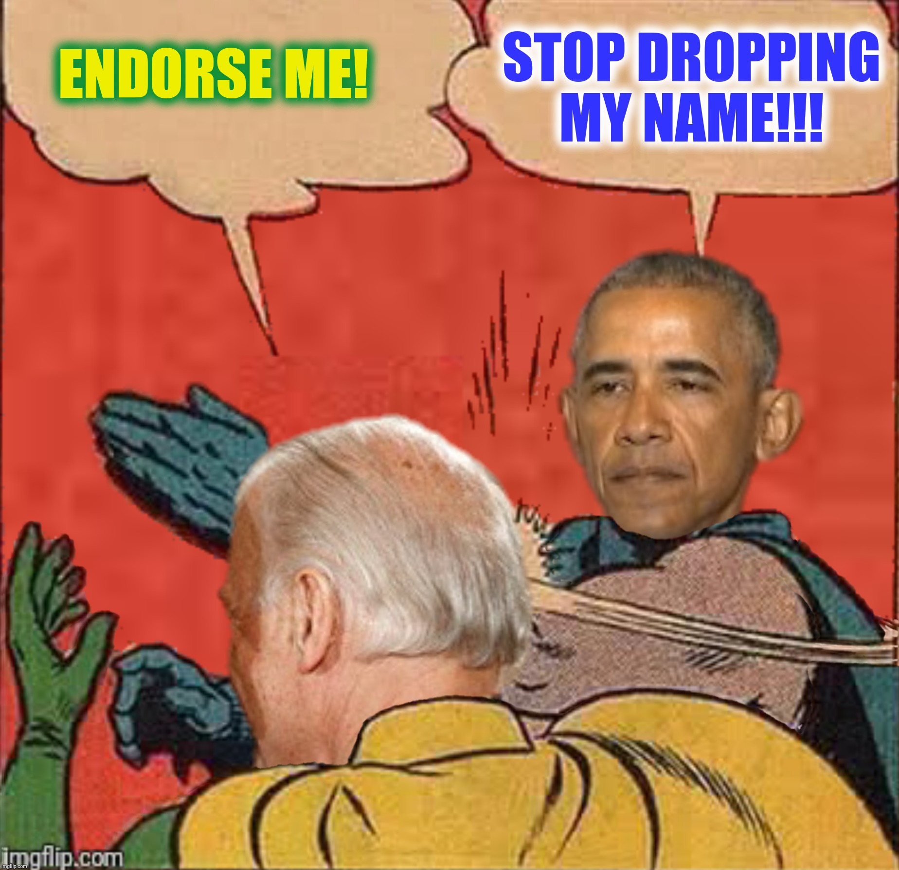 Bad Photoshop Sunday presents:  Obama slapping Biden | STOP DROPPING MY NAME!!! ENDORSE ME! | image tagged in bad photoshop sunday,joe biden,barack obama,batman slapping robin,obama slapping biden | made w/ Imgflip meme maker