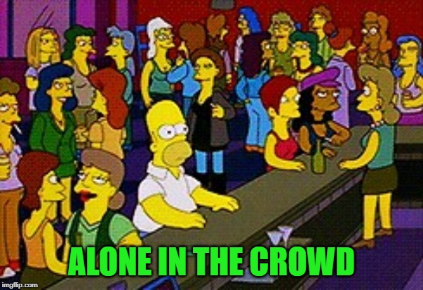 Homer Bar | ALONE IN THE CROWD | image tagged in homer bar | made w/ Imgflip meme maker