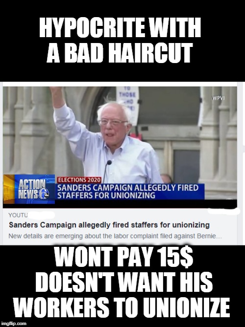 maybe with all the $$ he saves, he can buy a comb? | HYPOCRITE WITH A BAD HAIRCUT; WONT PAY 15$
DOESN'T WANT HIS WORKERS TO UNIONIZE | image tagged in bernie sanders,liberal hypocrisy,bad hair,union | made w/ Imgflip meme maker