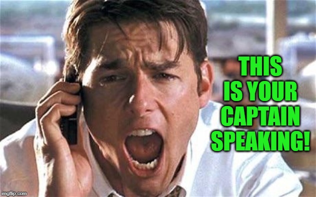Tom cruise | THIS IS YOUR CAPTAIN SPEAKING! | image tagged in tom cruise | made w/ Imgflip meme maker