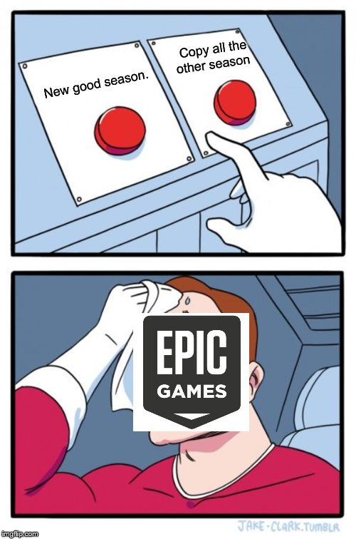 Two Buttons Meme | Copy all the other season; New good season. | image tagged in memes,two buttons | made w/ Imgflip meme maker