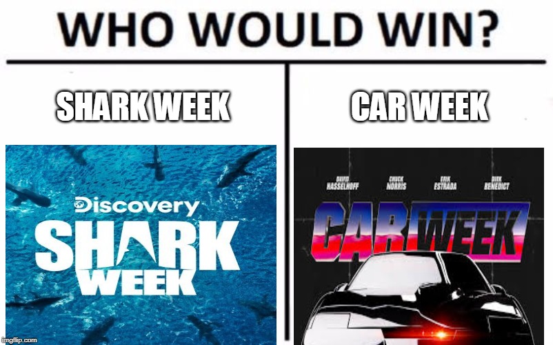Who Would Win? Meme | SHARK WEEK; CAR WEEK | image tagged in memes,who would win | made w/ Imgflip meme maker