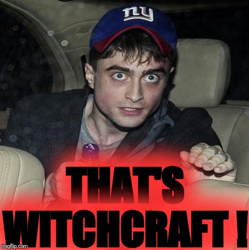 harry potter crazy | THAT'S WITCHCRAFT ! | image tagged in harry potter crazy | made w/ Imgflip meme maker