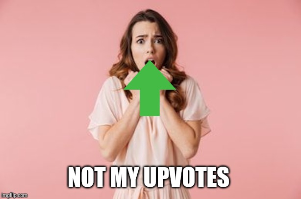 Scared woman | NOT MY UPVOTES | image tagged in scared woman | made w/ Imgflip meme maker