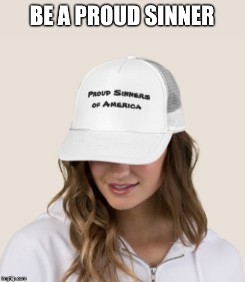 Proud Sinner | BE A PROUD SINNER | image tagged in proudsinner,pride | made w/ Imgflip meme maker