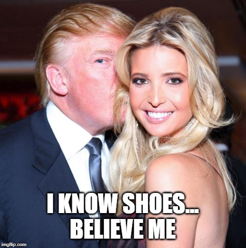 I KNOW SHOES... BELIEVE ME | made w/ Imgflip meme maker