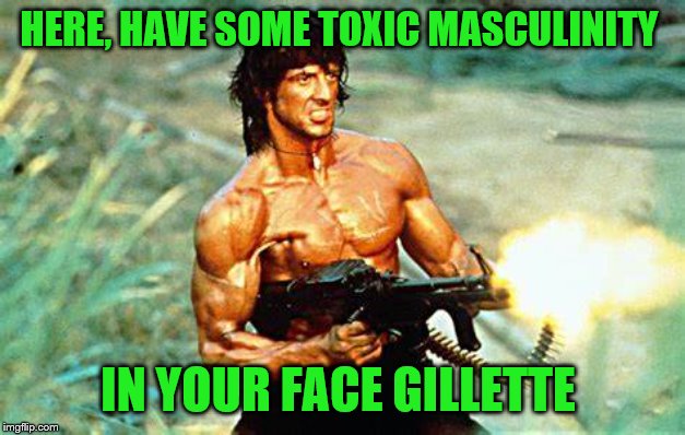 HERE, HAVE SOME TOXIC MASCULINITY IN YOUR FACE GILLETTE | made w/ Imgflip meme maker