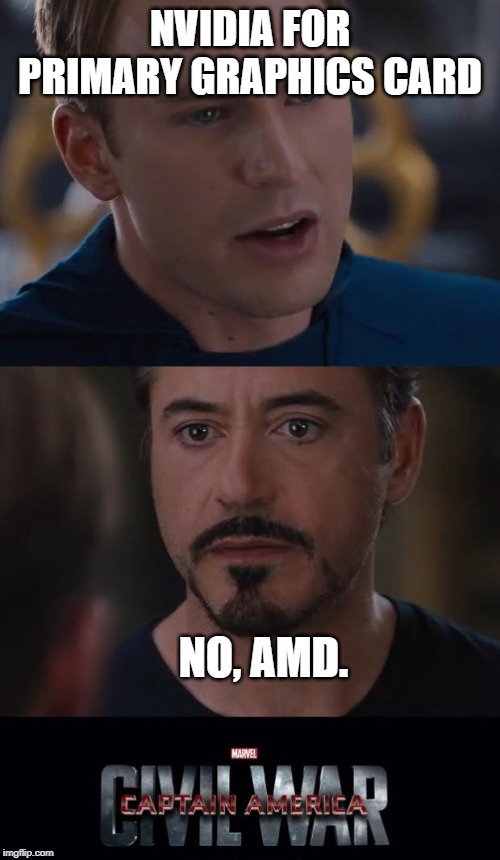 Marvel Civil War | NVIDIA FOR PRIMARY GRAPHICS CARD; NO, AMD. | image tagged in memes,marvel civil war,nvidia,amd | made w/ Imgflip meme maker