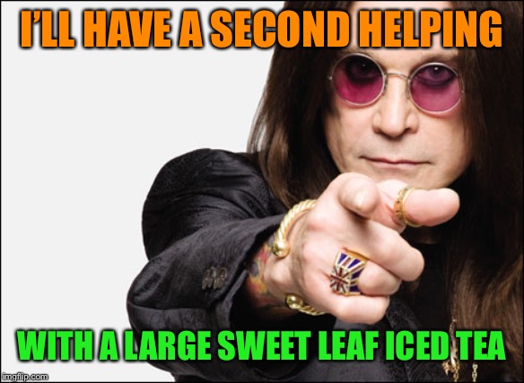 I’LL HAVE A SECOND HELPING WITH A LARGE SWEET LEAF ICED TEA | made w/ Imgflip meme maker