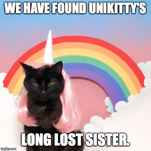 Unikitty | WE HAVE FOUND UNIKITTY'S; LONG LOST SISTER. | image tagged in unikitty | made w/ Imgflip meme maker
