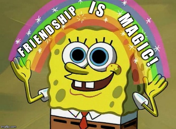 Imagination Spongebob Meme | I S; F R I E N D S H I P; M A G I C ! | image tagged in memes,imagination spongebob | made w/ Imgflip meme maker