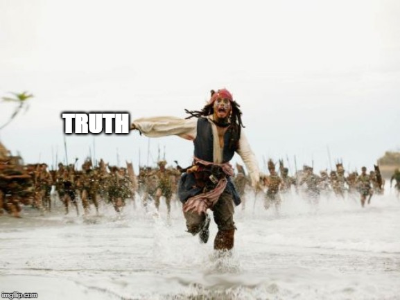 Jack Sparrow Being Chased Meme | TRUTH | image tagged in memes,jack sparrow being chased | made w/ Imgflip meme maker