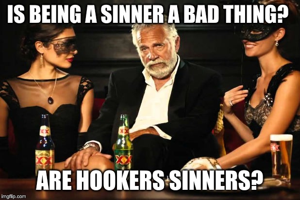 the guy with banana power | IS BEING A SINNER A BAD THING? ARE HOOKERS SINNERS? | image tagged in the guy with banana power | made w/ Imgflip meme maker