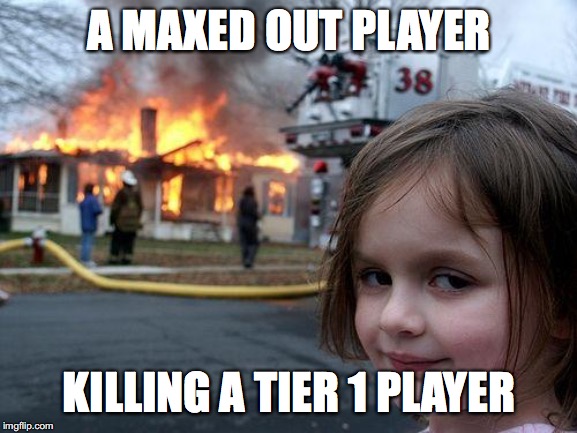 Disaster Girl | A MAXED OUT PLAYER; KILLING A TIER 1 PLAYER | image tagged in memes,disaster girl | made w/ Imgflip meme maker