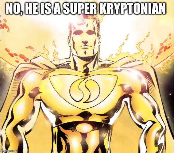 NO, HE IS A SUPER KRYPTONIAN | made w/ Imgflip meme maker