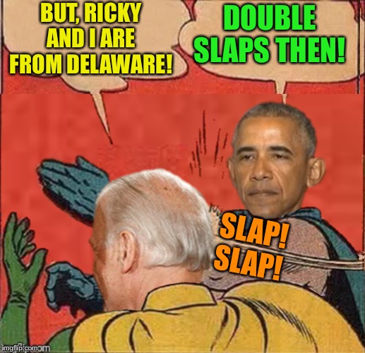 BUT, RICKY AND I ARE FROM DELAWARE! DOUBLE SLAPS THEN! SLAP! SLAP! | made w/ Imgflip meme maker