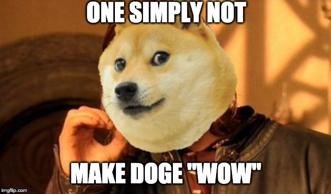 One simply not | ONE SIMPLY NOT; MAKE DOGE "WOW" | image tagged in doge | made w/ Imgflip meme maker