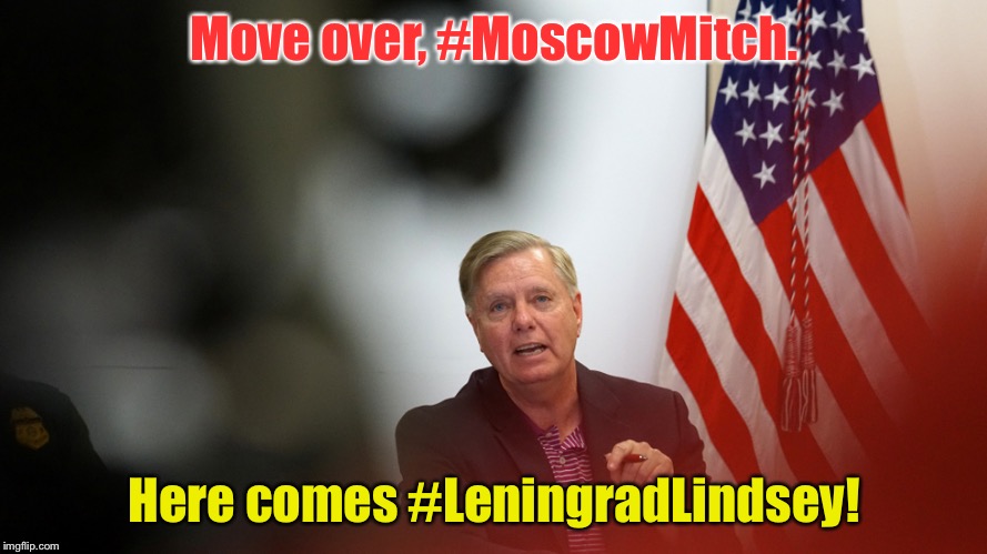 Move over, #MoscowMitch. Here comes #LeningradLindsey! | image tagged in lindsey graham | made w/ Imgflip meme maker