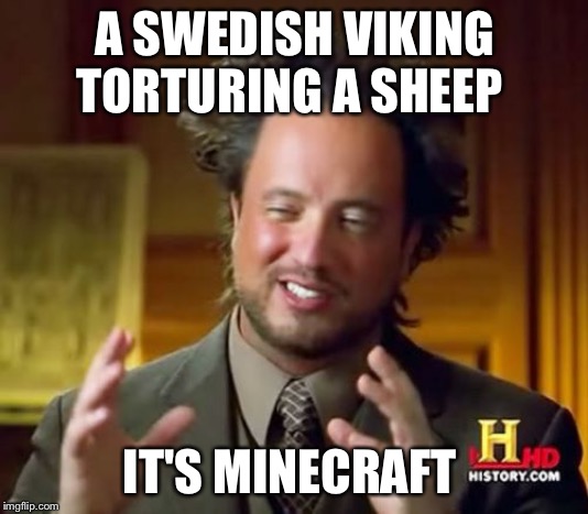 1956 Colorized | A SWEDISH VIKING TORTURING A SHEEP; IT'S MINECRAFT | image tagged in memes,ancient aliens | made w/ Imgflip meme maker