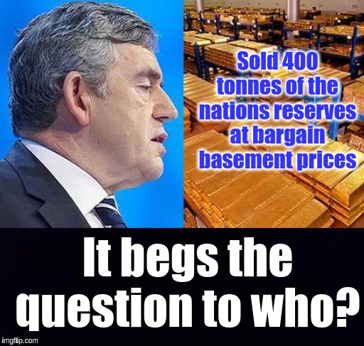 #THEGREATAWAKENING | Sold 400 tonnes of the nations reserves at bargain basement prices; It begs the question to who? | image tagged in corruption,government corruption,politicians suck,politicians laughing,bank robber | made w/ Imgflip meme maker