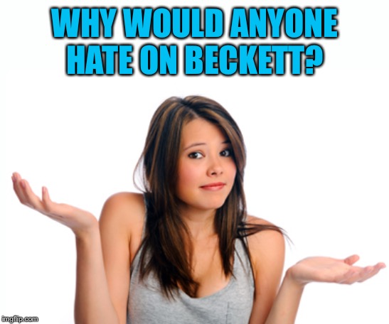 WHY WOULD ANYONE HATE ON BECKETT? | made w/ Imgflip meme maker