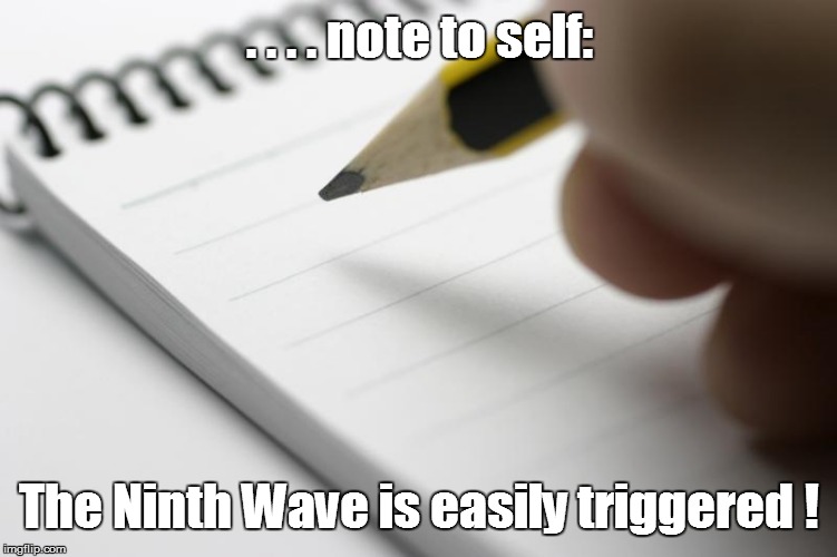 . . . . note to self: The Ninth Wave is easily triggered ! | made w/ Imgflip meme maker