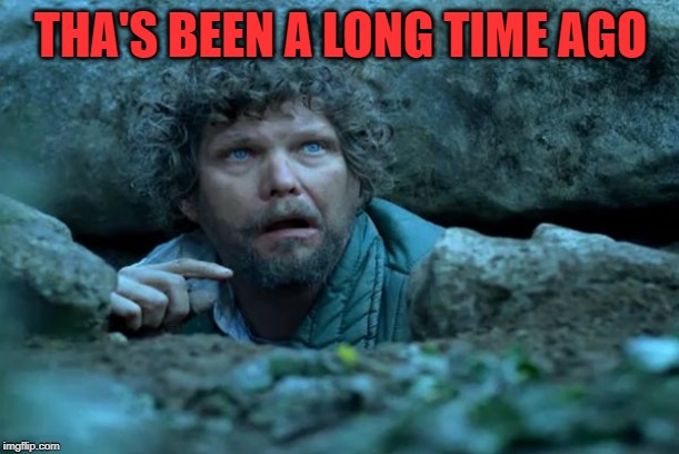 Under a Rock | THA'S BEEN A LONG TIME AGO | image tagged in under a rock | made w/ Imgflip meme maker