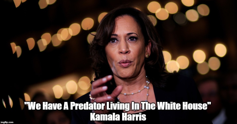 "We Have A Predator Living In The White House" Kamala Harris | made w/ Imgflip meme maker