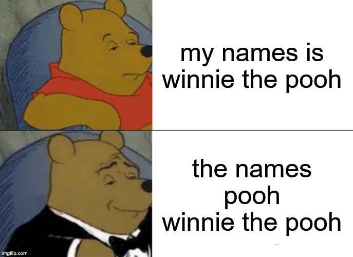 Blank Meme Templates. memes. tuxedo winnie the pooh. 