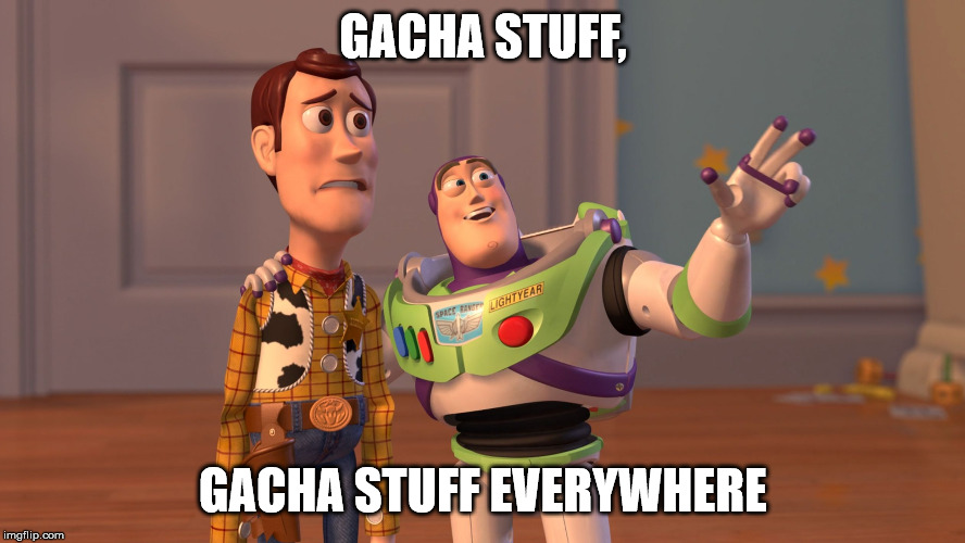 gacha is not good | GACHA STUFF, GACHA STUFF EVERYWHERE | image tagged in buzz everywhere,anti gacha | made w/ Imgflip meme maker