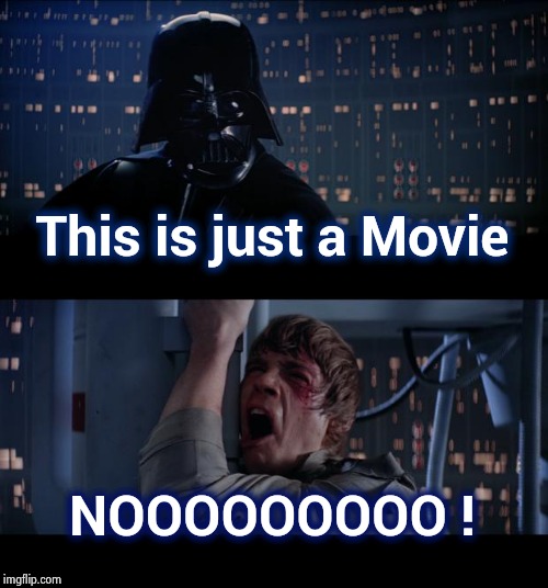 Star Wars No Meme | This is just a Movie NOOOOOOOOO ! | image tagged in memes,star wars no | made w/ Imgflip meme maker