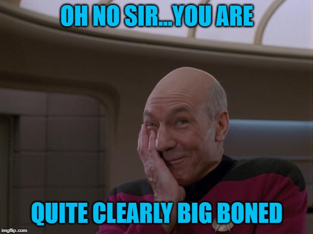 OH NO SIR...YOU ARE QUITE CLEARLY BIG BONED | made w/ Imgflip meme maker