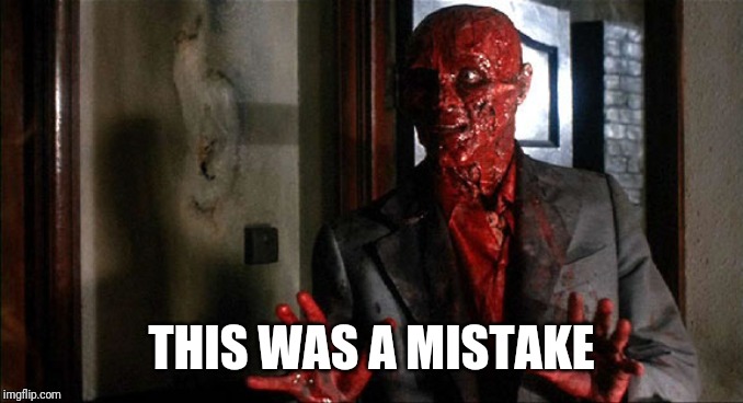 Hellraiser Frank | THIS WAS A MISTAKE | image tagged in hellraiser frank | made w/ Imgflip meme maker