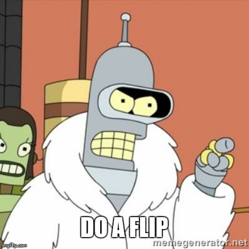 Bender | DO A FLIP | image tagged in bender | made w/ Imgflip meme maker