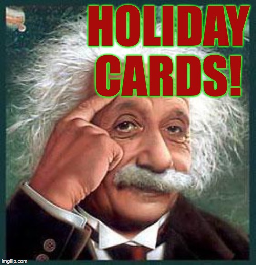 einstein | HOLIDAY CARDS! | image tagged in einstein | made w/ Imgflip meme maker