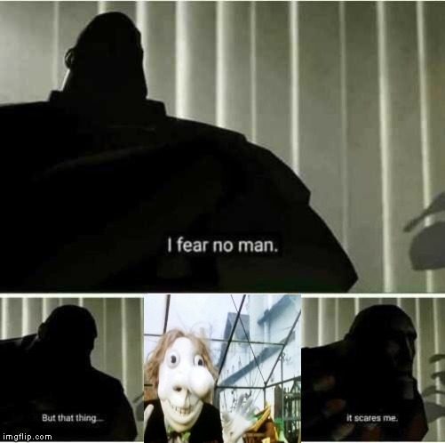 I fear no man | image tagged in i fear no man,mr noseybonk | made w/ Imgflip meme maker