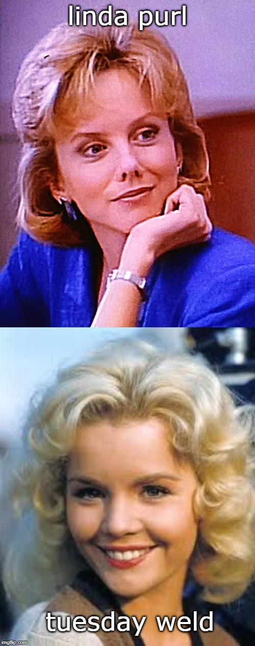 which woman do you remember better ? | linda purl; tuesday weld | image tagged in actress,beautiful woman,confused,television,meme life | made w/ Imgflip meme maker