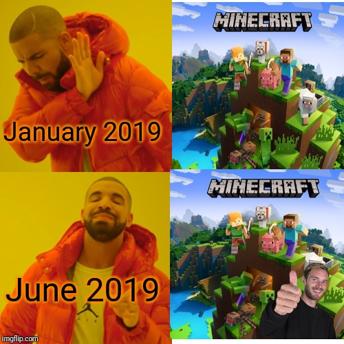 Power of Time | January 2019; June 2019 | image tagged in memes,funny,minecraft,drake hotline bling | made w/ Imgflip meme maker