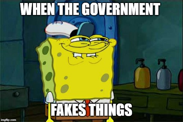 Don't You Squidward | WHEN THE GOVERNMENT; FAKES THINGS | image tagged in memes,dont you squidward | made w/ Imgflip meme maker