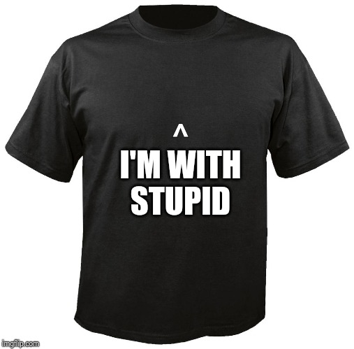 Blank T-Shirt | ^ I'M WITH
STUPID | image tagged in blank t-shirt | made w/ Imgflip meme maker