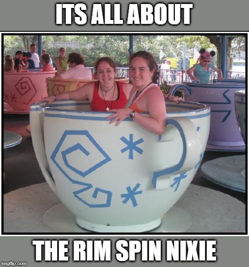 ITS ALL ABOUT THE RIM SPIN NIXIE | made w/ Imgflip meme maker