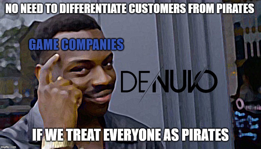 finger to head | NO NEED TO DIFFERENTIATE CUSTOMERS FROM PIRATES; GAME COMPANIES; IF WE TREAT EVERYONE AS PIRATES | image tagged in finger to head | made w/ Imgflip meme maker