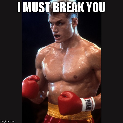 Rocky 4 Dolph Lundgren Drago | I MUST BREAK YOU | image tagged in rocky 4 dolph lundgren drago | made w/ Imgflip meme maker